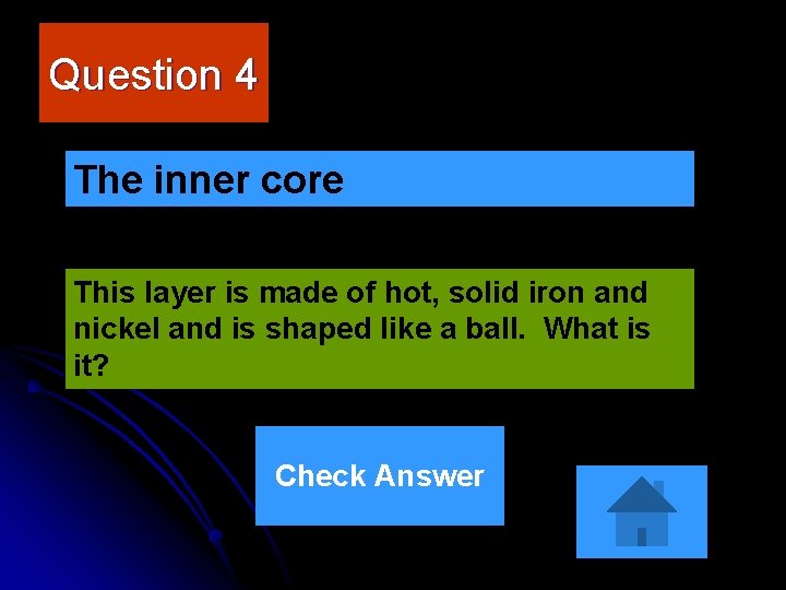 Question 4 The inner core This layer is made of hot, solid iron and