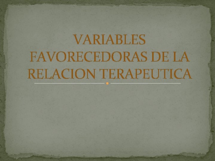 VARIABLES FAVORECEDORAS DE LA RELACION TERAPEUTICA 