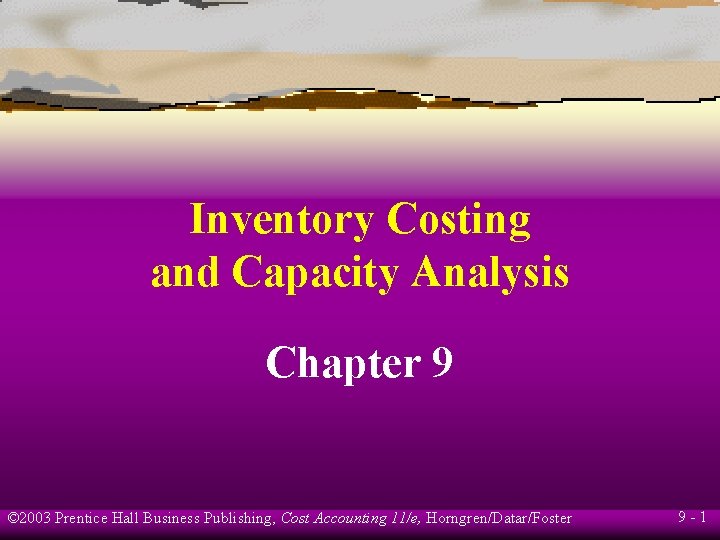 Inventory Costing and Capacity Analysis Chapter 9 © 2003 Prentice Hall Business Publishing, Cost