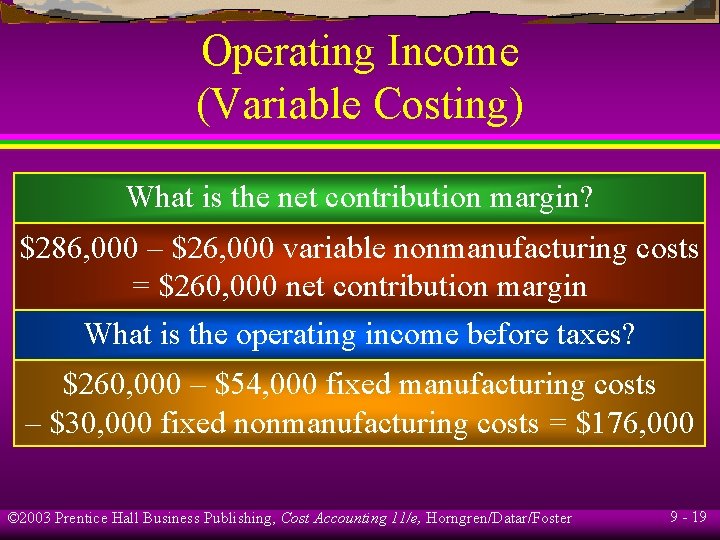 Operating Income (Variable Costing) What is the net contribution margin? $286, 000 – $26,