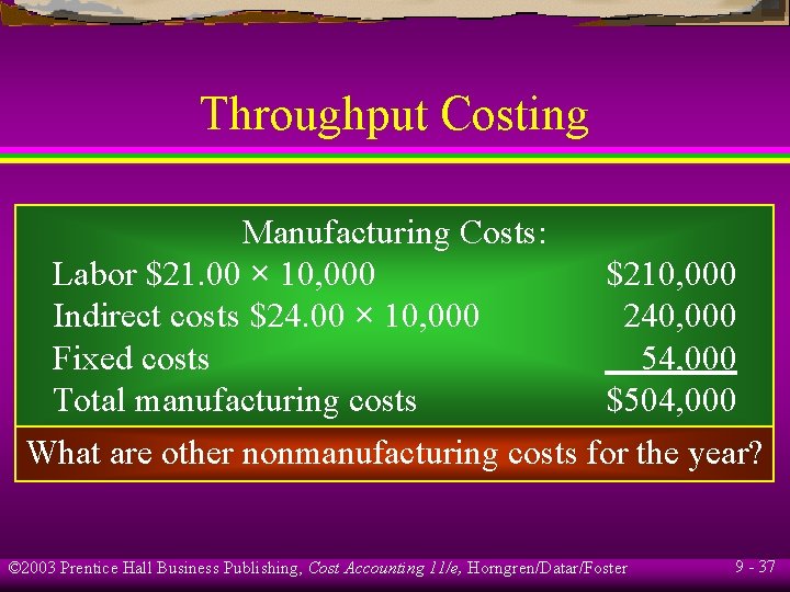 Throughput Costing Manufacturing Costs: Labor $21. 00 × 10, 000 $210, 000 Indirect costs