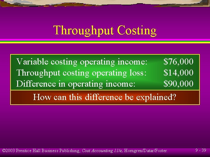 Throughput Costing Variable costing operating income: $76, 000 Throughput costing operating loss: $14, 000