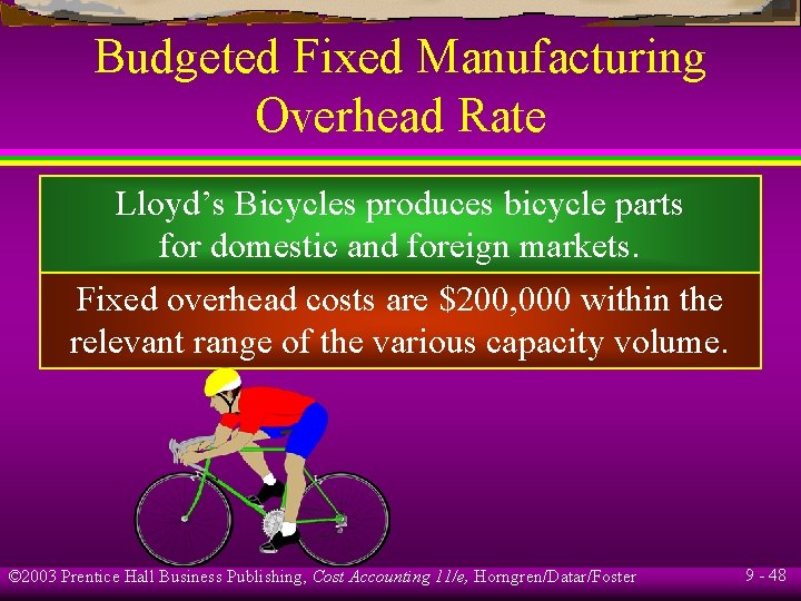 Budgeted Fixed Manufacturing Overhead Rate Lloyd’s Bicycles produces bicycle parts for domestic and foreign