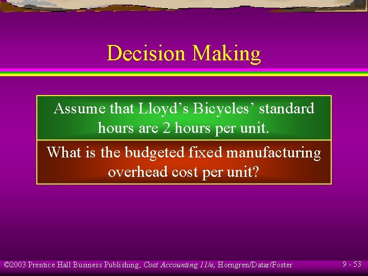 Decision Making Assume that Lloyd’s Bicycles’ standard hours are 2 hours per unit. What