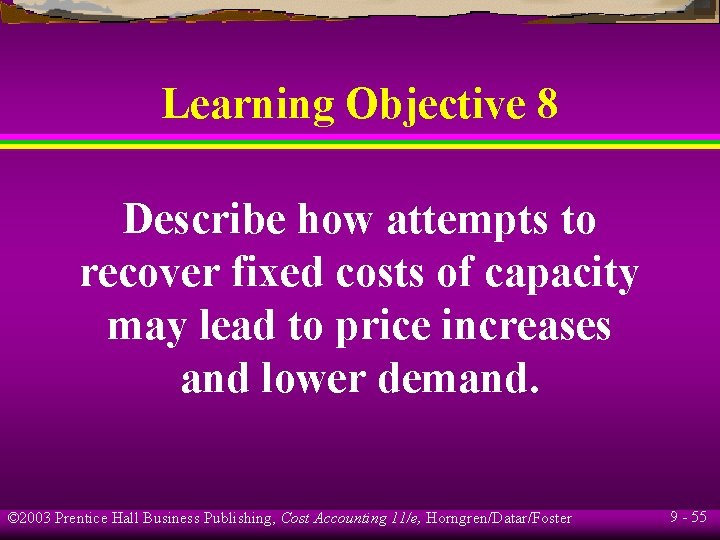 Learning Objective 8 Describe how attempts to recover fixed costs of capacity may lead