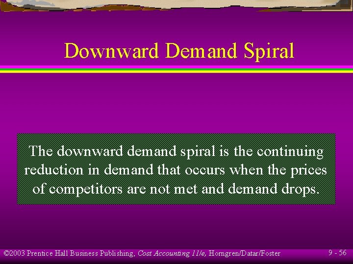 Downward Demand Spiral The downward demand spiral is the continuing reduction in demand that