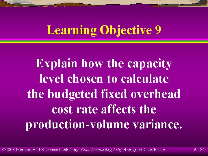 Learning Objective 9 Explain how the capacity level chosen to calculate the budgeted fixed