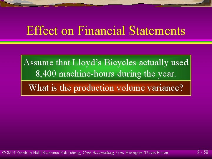 Effect on Financial Statements Assume that Lloyd’s Bicycles actually used 8, 400 machine-hours during