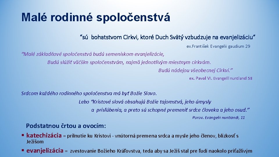 Malé rodinné spoločenstvá “sú bohatstvom Cirkvi, ktoré Duch Svätý vzbudzuje na evanjelizáciu” ex. František