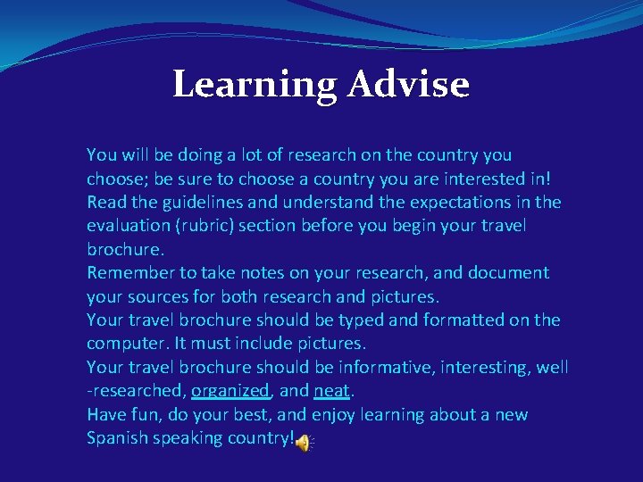 Learning Advise You will be doing a lot of research on the country you