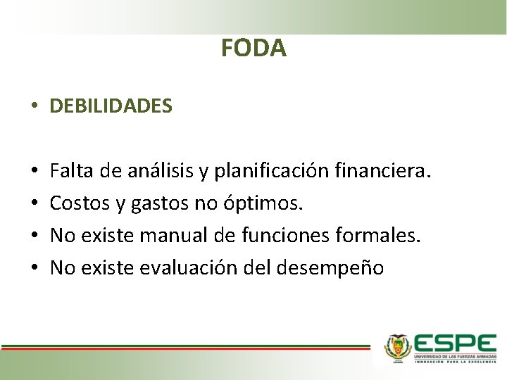 FODA • DEBILIDADES • • Falta de análisis y planificación financiera. Costos y gastos