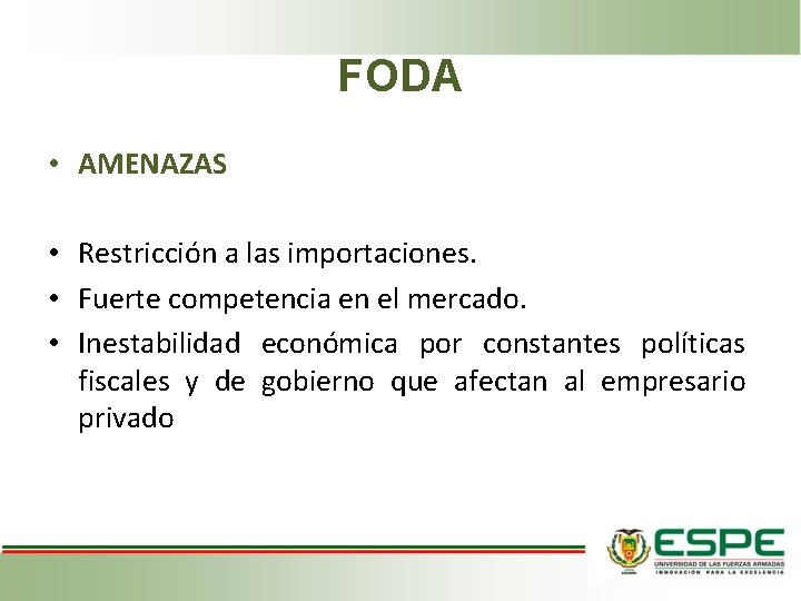 FODA • AMENAZAS • Restricción a las importaciones. • Fuerte competencia en el mercado.