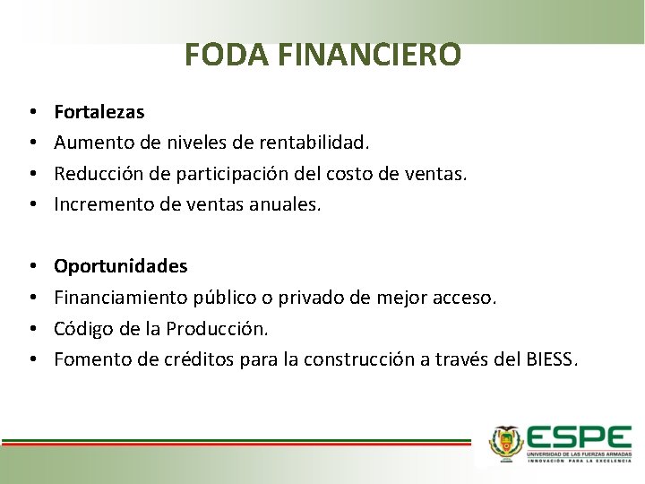 FODA FINANCIERO • • Fortalezas Aumento de niveles de rentabilidad. Reducción de participación del