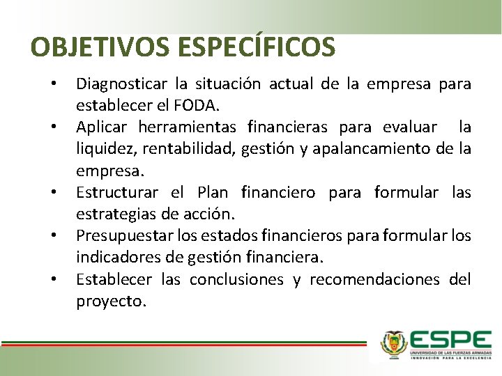 OBJETIVOS ESPECÍFICOS • • • Diagnosticar la situación actual de la empresa para establecer