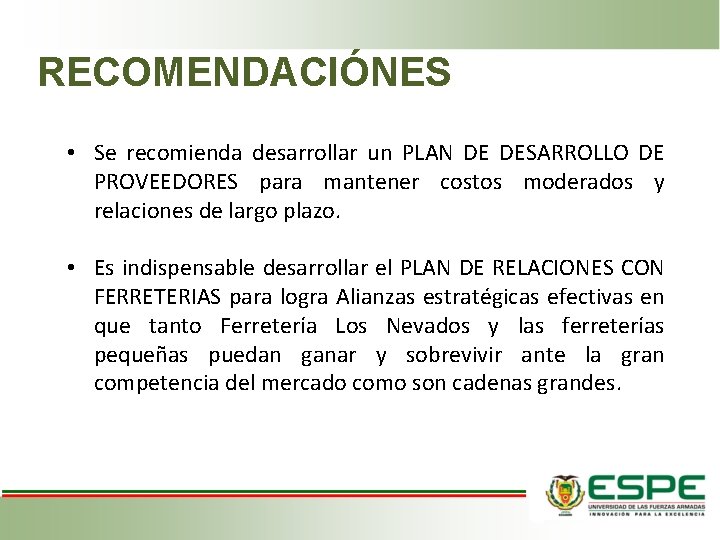 RECOMENDACIÓNES • Se recomienda desarrollar un PLAN DE DESARROLLO DE PROVEEDORES para mantener costos