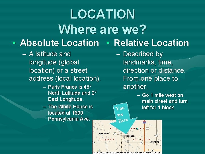 LOCATION Where are we? • Absolute Location • Relative Location – A latitude and