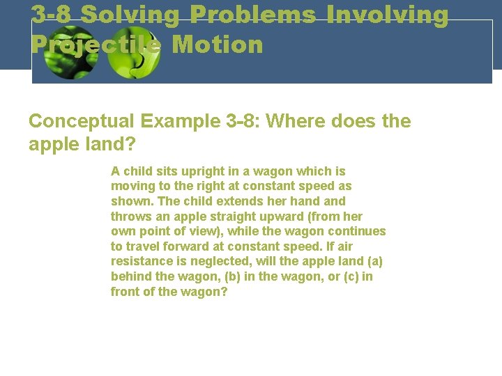 3 -8 Solving Problems Involving Projectile Motion Conceptual Example 3 -8: Where does the