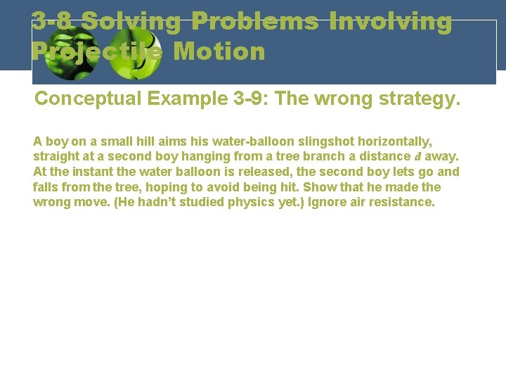 3 -8 Solving Problems Involving Projectile Motion Conceptual Example 3 -9: The wrong strategy.