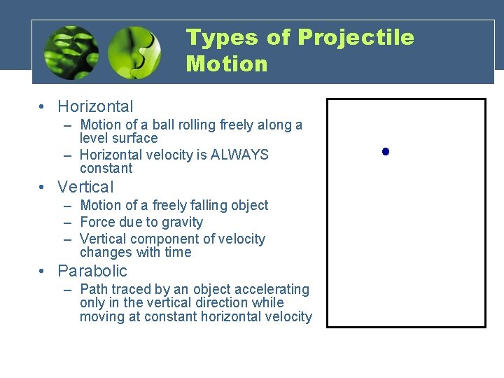 Types of Projectile Motion • Horizontal – Motion of a ball rolling freely along