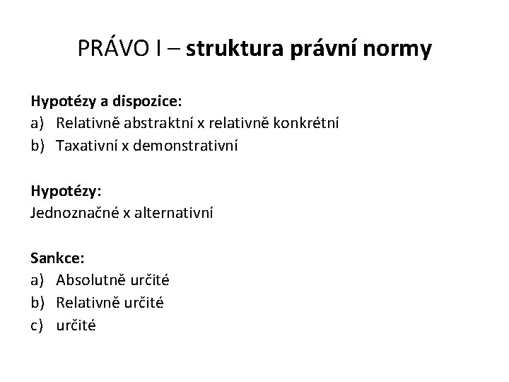 PRÁVO I – struktura právní normy Hypotézy a dispozice: a) Relativně abstraktní x relativně