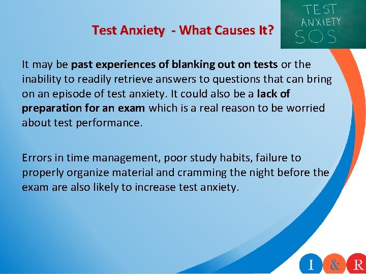 Test Anxiety - What Causes It? It may be past experiences of blanking out Test Anxiety - What Causes It? It may be past experiences of blanking out