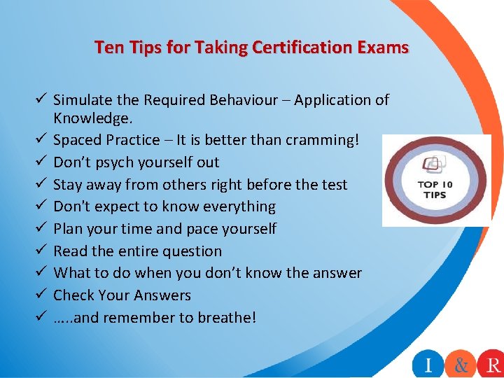 Ten Tips for Taking Certification Exams ü Simulate the Required Behaviour – Application of Ten Tips for Taking Certification Exams ü Simulate the Required Behaviour – Application of