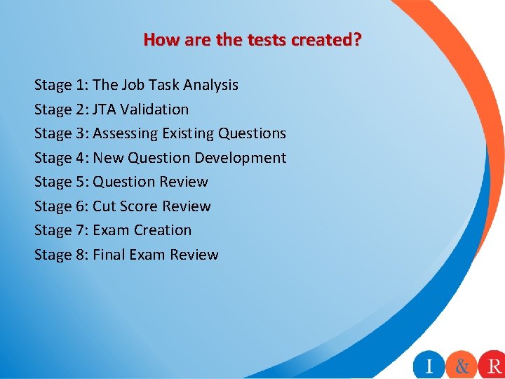 How are the tests created? Stage 1: The Job Task Analysis Stage 2: JTA How are the tests created? Stage 1: The Job Task Analysis Stage 2: JTA