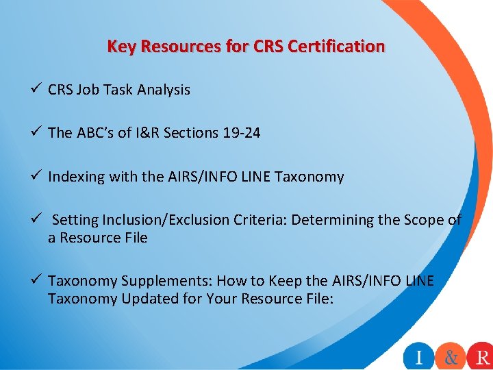 Key Resources for CRS Certification ü CRS Job Task Analysis ü The ABC’s of Key Resources for CRS Certification ü CRS Job Task Analysis ü The ABC’s of