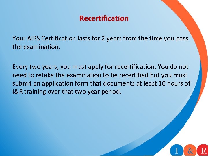 Recertification Your AIRS Certification lasts for 2 years from the time you pass the Recertification Your AIRS Certification lasts for 2 years from the time you pass the