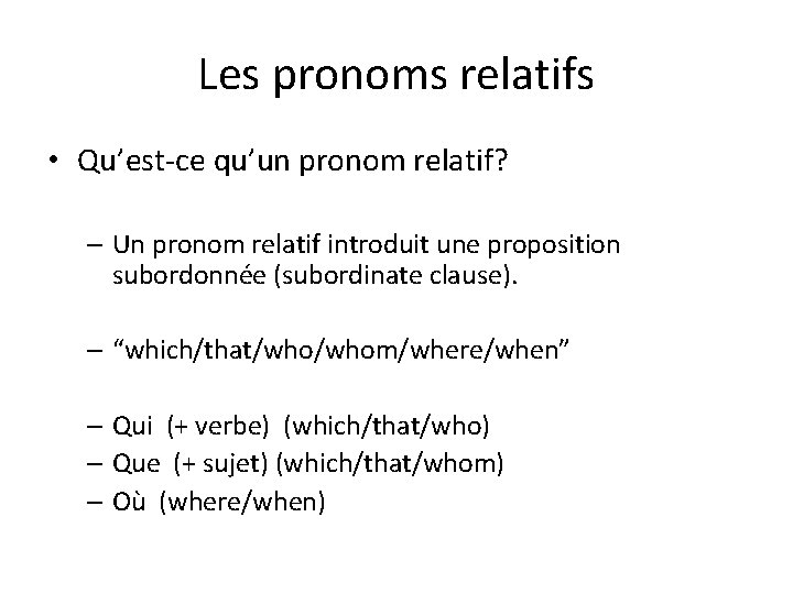 Les pronoms relatifs • Qu’est-ce qu’un pronom relatif? – Un pronom relatif introduit une