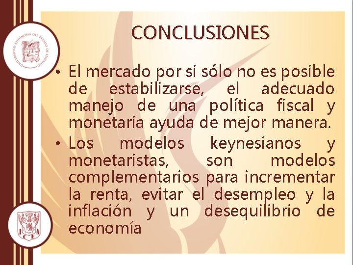 CONCLUSIONES • El mercado por si sólo no es posible de estabilizarse, el adecuado