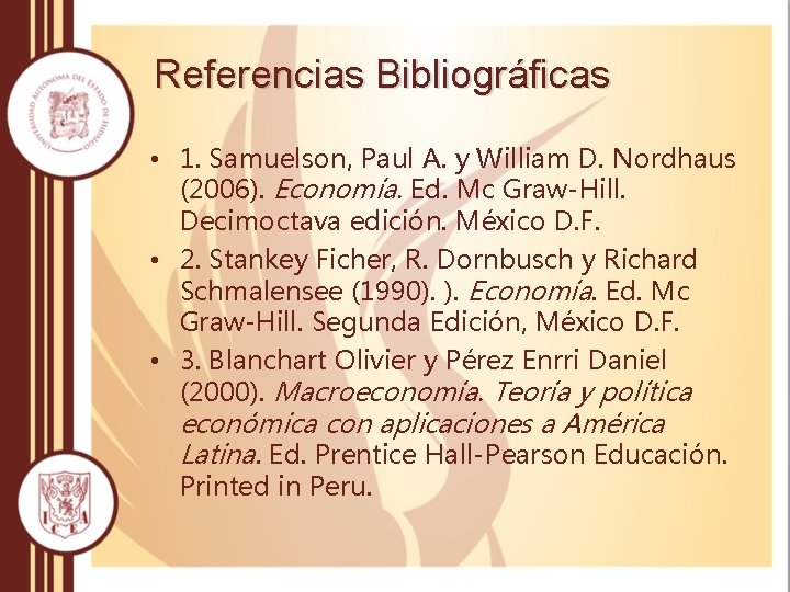 Referencias Bibliográficas • 1. Samuelson, Paul A. y William D. Nordhaus (2006). Economía. Ed.