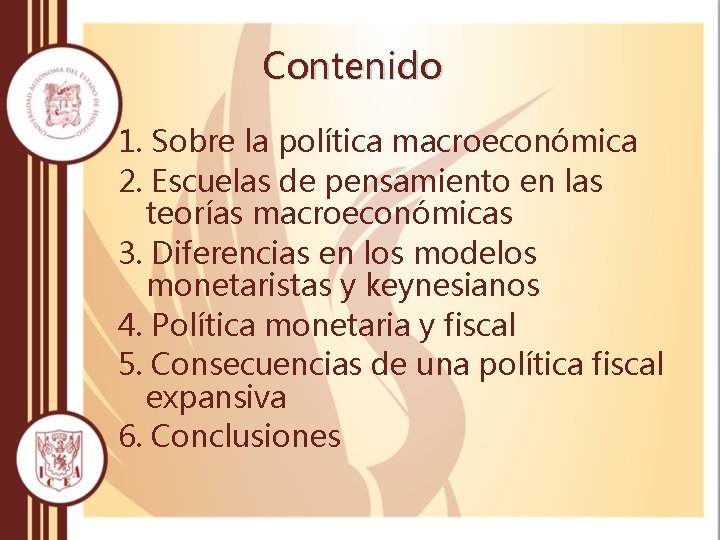 Contenido 1. Sobre la política macroeconómica 2. Escuelas de pensamiento en las teorías macroeconómicas