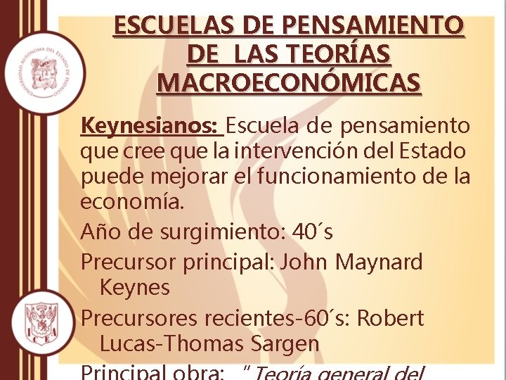 ESCUELAS DE PENSAMIENTO DE LAS TEORÍAS MACROECONÓMICAS Keynesianos: Escuela de pensamiento que cree que