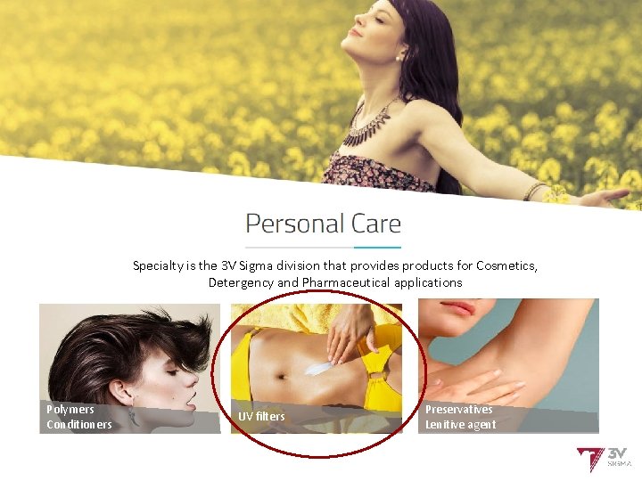 Cosmetics and pharma Specialty is the 3 V Sigma division that provides products for