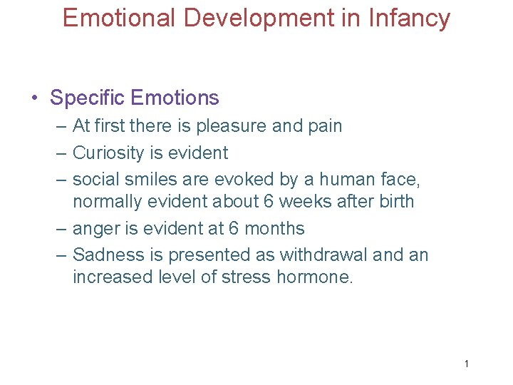 Emotional Development in Infancy • Specific Emotions – At first there is pleasure and