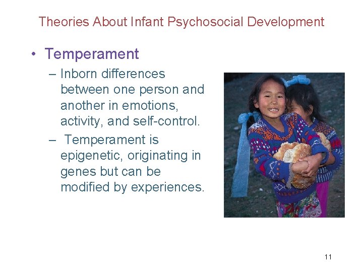 Theories About Infant Psychosocial Development • Temperament – Inborn differences between one person and