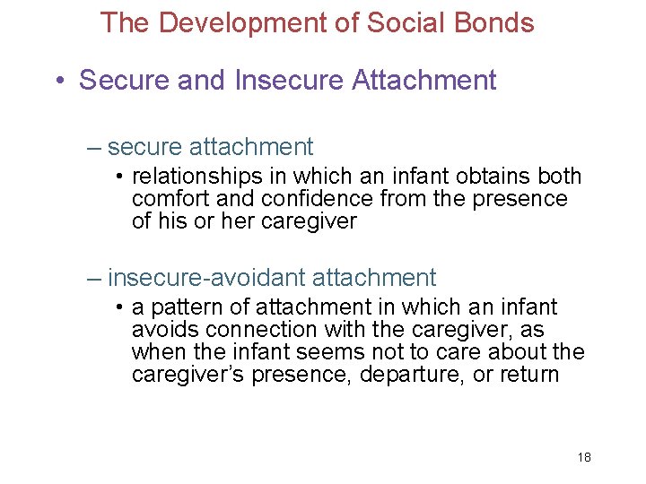 The Development of Social Bonds • Secure and Insecure Attachment – secure attachment •