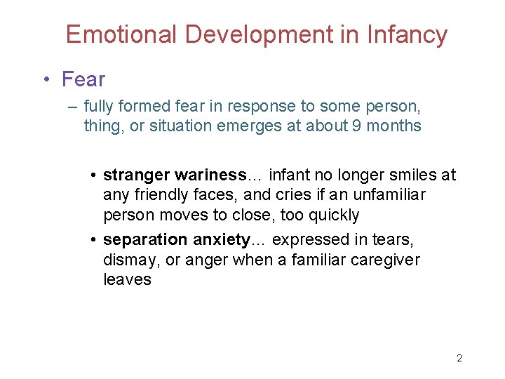 Emotional Development in Infancy • Fear – fully formed fear in response to some