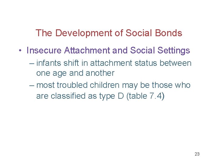 The Development of Social Bonds • Insecure Attachment and Social Settings – infants shift