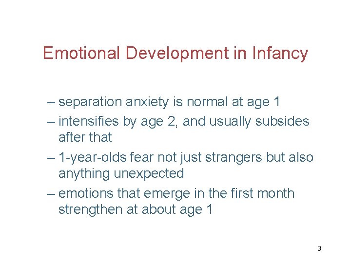 Emotional Development in Infancy – separation anxiety is normal at age 1 – intensifies