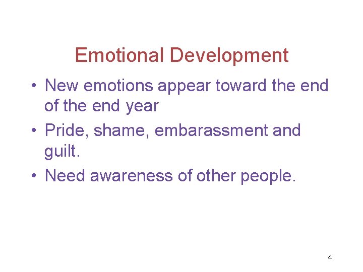 Emotional Development • New emotions appear toward the end of the end year •