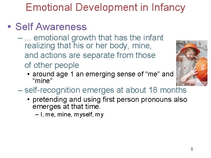 Emotional Development in Infancy • Self Awareness –. . . emotional growth that has