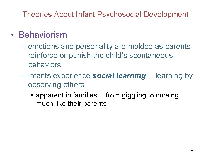 Theories About Infant Psychosocial Development • Behaviorism – emotions and personality are molded as