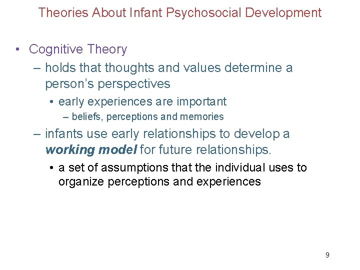 Theories About Infant Psychosocial Development • Cognitive Theory – holds that thoughts and values