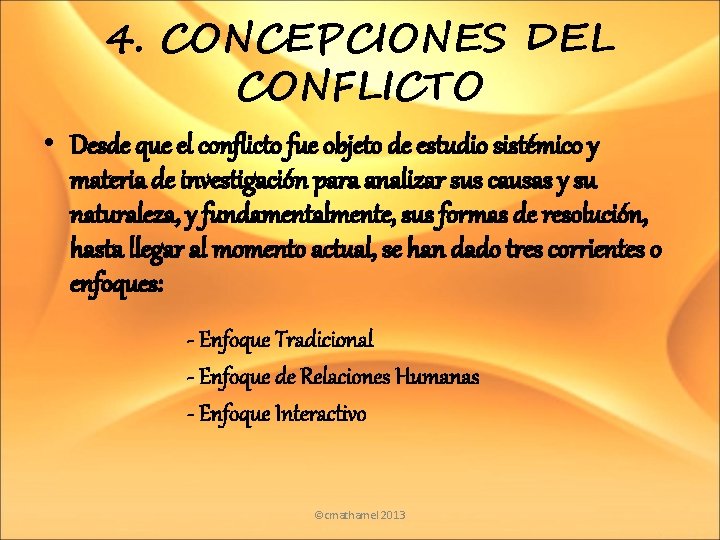 4. CONCEPCIONES DEL CONFLICTO • Desde que el conflicto fue objeto de estudio sistémico