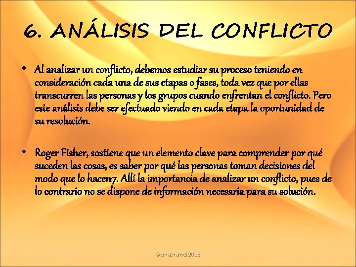 6. ANÁLISIS DEL CONFLICTO • Al analizar un conflicto, debemos estudiar su proceso teniendo