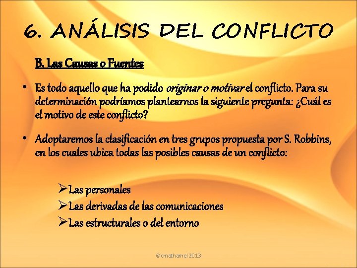 6. ANÁLISIS DEL CONFLICTO B. Las Causas o Fuentes • Es todo aquello que