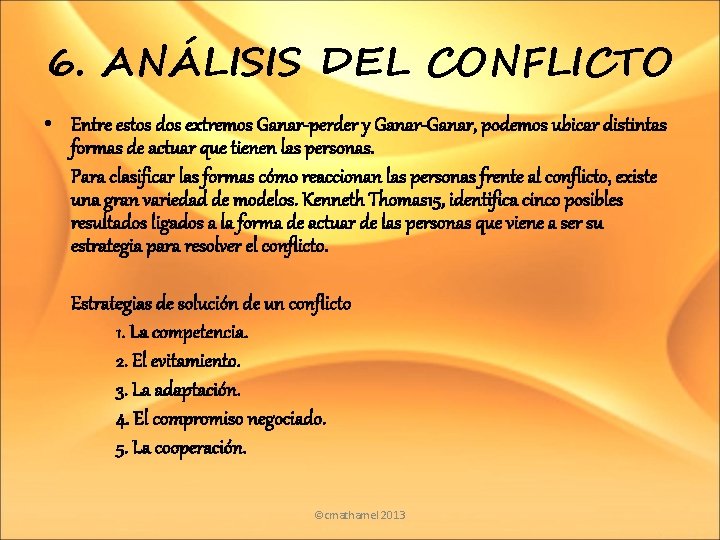 6. ANÁLISIS DEL CONFLICTO • Entre estos dos extremos Ganar-perder y Ganar-Ganar, podemos ubicar