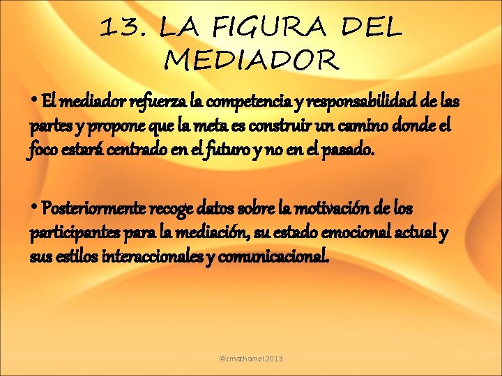 13. LA FIGURA DEL MEDIADOR • El mediador refuerza la competencia y responsabilidad de